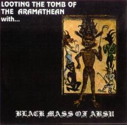 Black Mass Of Absu : Looting the Tomb of the Aramathean